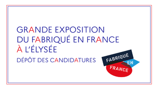 Grande exposition du fabriqué en France à l'Elysée - Dépôt des candidatures